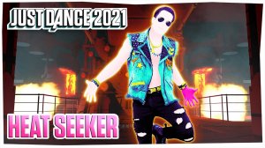 Just Dance 2021: Heat Seeker by DREAMERS