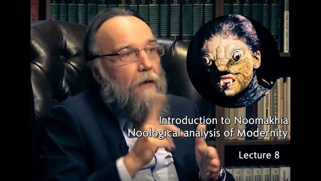 Introduction to Noomakhia: Noological analysis of Modernity [Lecture 8] - Alexander Dugin.