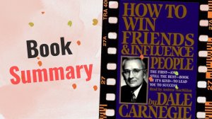 How To Win Friends And Influence People - Book Summary