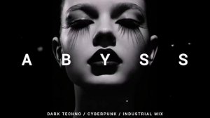 Dark Techno _ Cyberpunk _ Industrial Mix 'ABYSS'