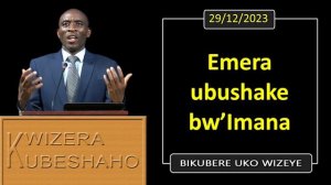 EMERA UBUSHAKE BW'IMANA (Bikubere uko wizeye) | Pastor UWAMBAJE Emmanuel | 29/12/2023.