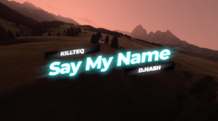 KILLTEQ x D.Hash - Say My Name