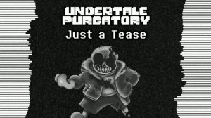 [ORIGINAL] Undertale: Purgatory - Just a Tease