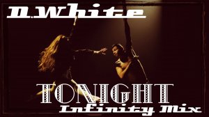 D.White - Tonight (Infinity Mix). New Italo Disco, Euro Disco, Super Song, music 80s-90s, Best Disco