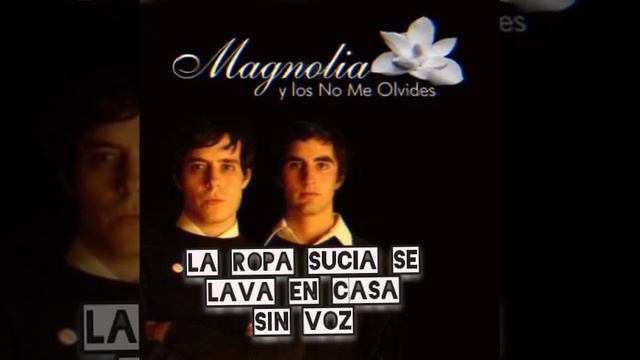 MAGNOLIA Y LOS NO ME OLVIDES-LA ROPA SUCIA SE LAVA EN CASA SIN VOZ смотреть онлайн