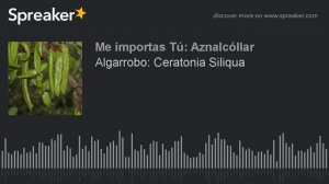 Algarrobo: Ceratonia Siliqua (hecho con Spreaker)