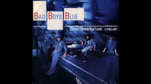Bad Boys Blue-"Gimme, Gimme Your Lovin' (Little Lady)"