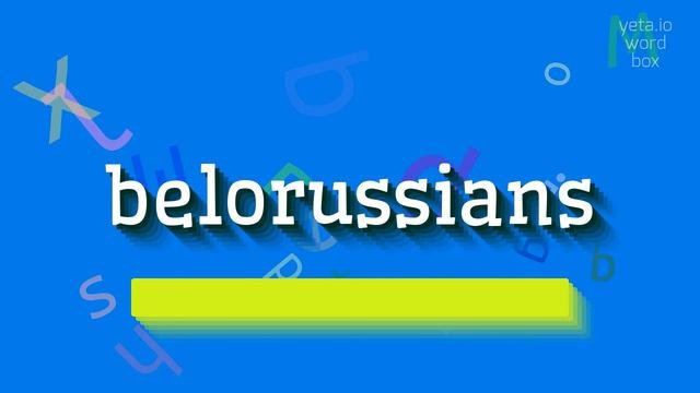 BELORUSSIANS - HOW TO PRONOUNCE BELORUSSIANS? #belorussians