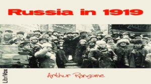 Russia in 1919 | Arthur Ransome | Memoirs, Modern (20th C) | Talking Book | English | 2/3