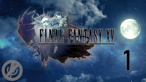 Final Fantasy XV Прохождение На Русском На 100% Без Комментариев Часть 1 - Пролог / Нищий принц