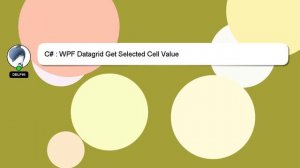 C# : WPF Datagrid Get Selected Cell Value