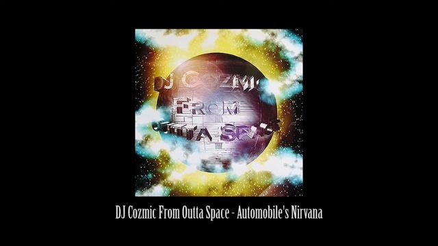DJ Cozmic From Outta Space - 04. Automobile's Nirvana смотреть онлайн