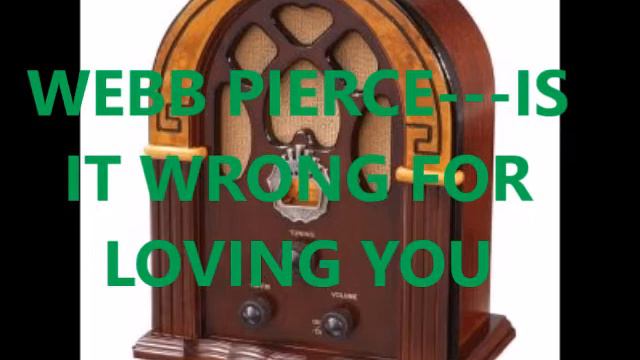 WEBB PIERCE IS IT WRONG FOR LOVING YOU смотреть онлайн