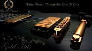 Walter Trout - Through The Eyes Of Love - (BluesMen Channel Music) - BLUES & ROCK