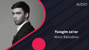 Abror Bahodir - Yuragim so'rar | Аброр Баходиров - Юрагим сурар (AUDIO)
