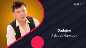 Azizbek Hamidov - Dadajon | Азизбек Хамидов - Дадажон (AUDIO)