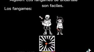 Dicen que los fangames de Undertale son faciles, los fangames: