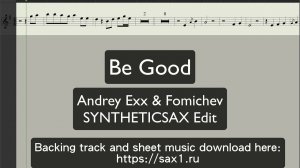 Andrey Exx & Fomichev ft Syntheticsax - Be Good (backing track and notes for saxophone alto)