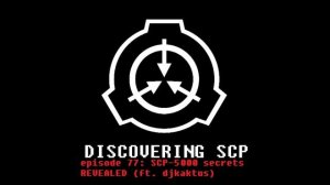 Discovering SCP Episode 77: SCP-5000 Secrets REVEALED (ft. DJKaktus)