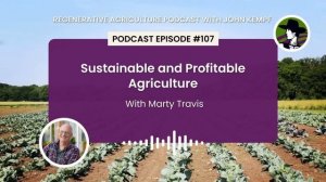 Episode 107: Sustainable and Profitable Agriculture with Marty Travis