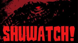 Shuwatch! Ep. 28 (State of the Fire-Beast)