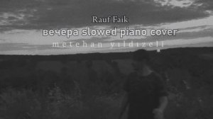 Rauf Faik - вечера slowed piano cover