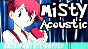 NATEWANTSTOBATTLE-MISTY (ACOUSTIC) (POKEMON SONG) (COVERED BY MATT DARKY)