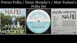 Na Filí - ...A Kindly Welcome - 07 Petries Polka / Denis Murphy's / Matt Teehan's