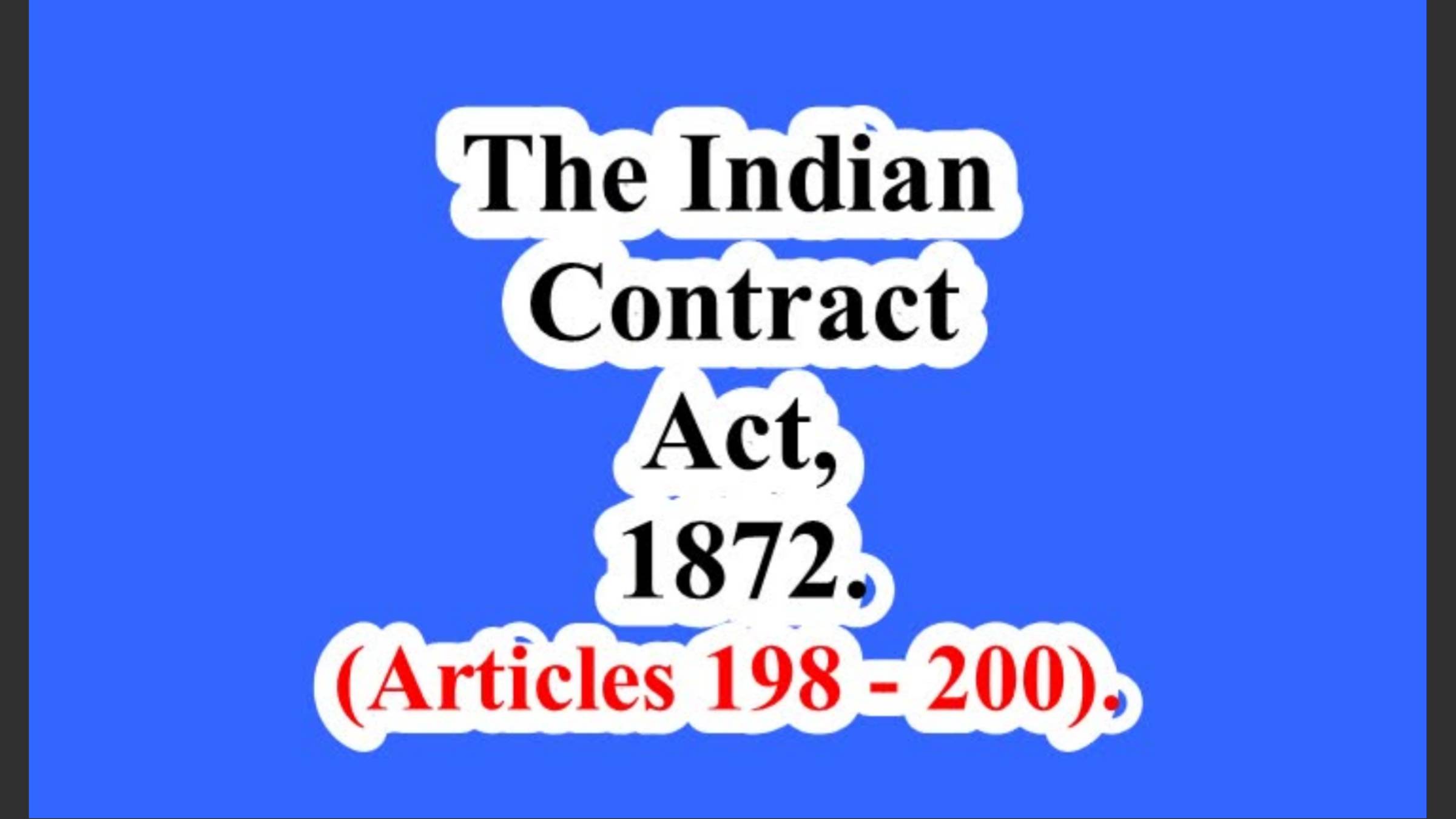 The Indian Contract Act, 1872. (Articles 198 – 200).