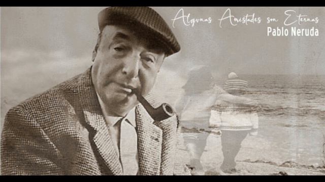 Algunas Amistades son Eternas de Pablo Neruda смотреть онлайн