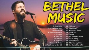 B e t h e l M u s i c Christian Music ~ Top Christian Worship Songs