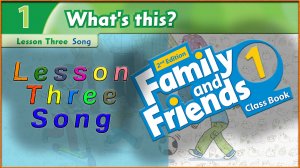 Unit 1 - What`s this? Lesson 3 - Song. Family and friends 1 - 2nd edition