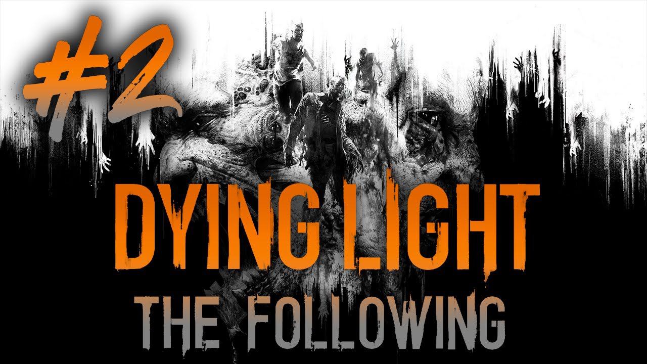 Dying Light: The Following┃КООП Прохождение ┃СТРИМ #2