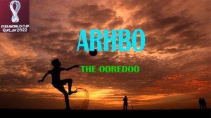 ARHBO - THE OOREDOO🎧🎶🔊⚽ SOUNDTRACK FIFA WORLD CUP QATAR 2022