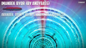 #Imanbek & BYOR - Belly Dancer (by ANDYBASS).mp4