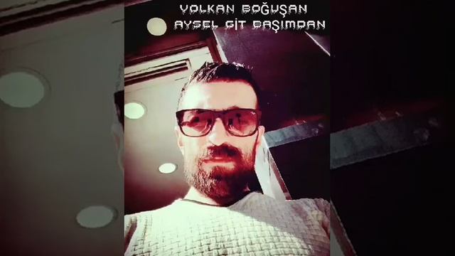 Volkan Boğuşkan - Aysel git başımdan ? смотреть онлайн