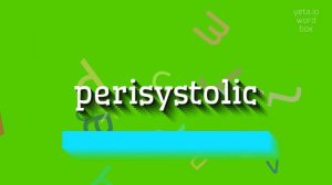 HOW TO PRONOUNCE PERISYSTOLIC? #perisystolic