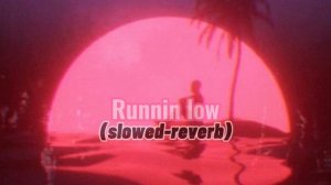Runnin Low (slowed-reverb)
