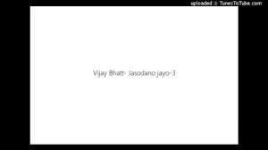 Vijay Bhatt- Jasodano jayo-3