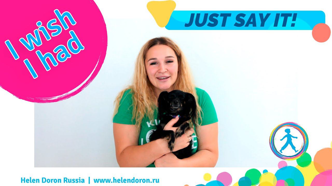 Just Say It | Выпуск 7:  I wish I had | Helen Doron Russia