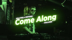 KILLTEQ x IZIFONK x VALLHEE - Come Along