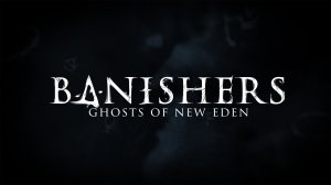 Banishers: Ghosts of New Eden. Добраться до Нью -Идена.