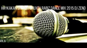 Haykakan Shaxov Shuxov Rabiz Dance Mix 2015 DJ ZENO Vol.6