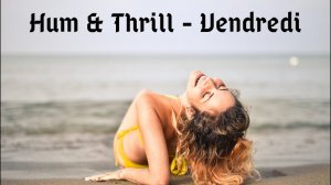 Hum & Thrill - Vendredi.mp4