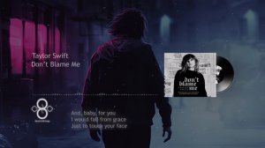 Taylor Swift - Don’t Blame Me (Lyrics) 8D Song