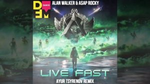 Alan Walker x A$AP Rocky — Live fast (Ayur Tsyrenov DFM remix)