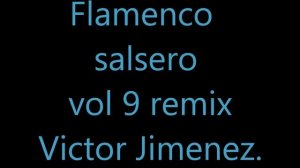 Flamenco salsero vol 9 remix Victor JImenez