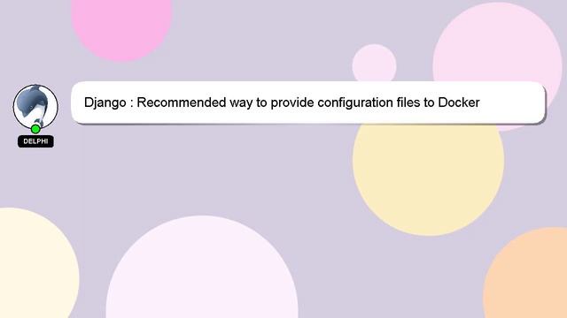 Django : Recommended way to provide configuration files to Docker containers смотреть онлайн
