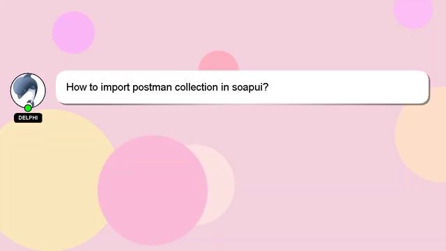 How To Import Postman Collection In Soapui?