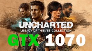 GTX 1070 UNCHARTED 4  Legacy of Thieves Collection 1080p Ultra settings
